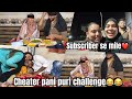 Pani puri challenge went extremely wrongcheaters on boardsubscriber se milke bohat acha laga