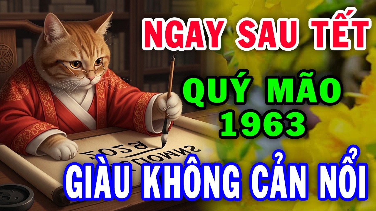 Chúc Mừng Quý Mão 1963 Đắc Tài Đắc Lộc, Tiền Về Ngập Két Giàu Có Nhất Vùng Thiên Hạ Tháng 1 ÂL