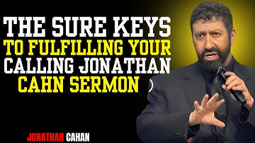 The Sure Keys To Fulfilling Your Calling | Jonathan Cahn Sermon