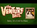 Venture Bros Holiday Songs - 2011 - Baby It’s Cold In Here