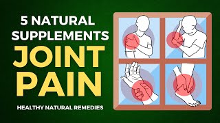 Say Goodbye to Joint Pain with These 5 Natural Supplements