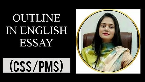 OUTLINE IN ENGLISH ESSAY (CSS/PMS)# ASP(UT) NAYAB RAMZAN# 0323-1998447.