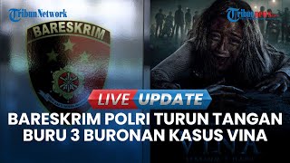 🔴Live | Bareskrim Polri Turun Tangan Buru 3 Buronan Kasus Pembunuhan ke Vina Sejak 2016