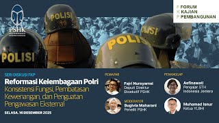 Reformasi Polri: Konsistensi Fungsi, Pembatasan Kewenangan, dan Penguatan Pengawasan Eksternal