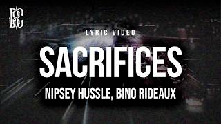 Nipsey Hussle, Bino Rideaux - Sacrifices (feat. James Fauntleroy) | Lyrics