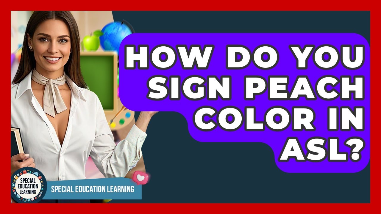 How Do You Sign Peach Color In ASL? - Special Education Learning