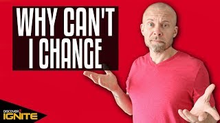 Why Can't I Change