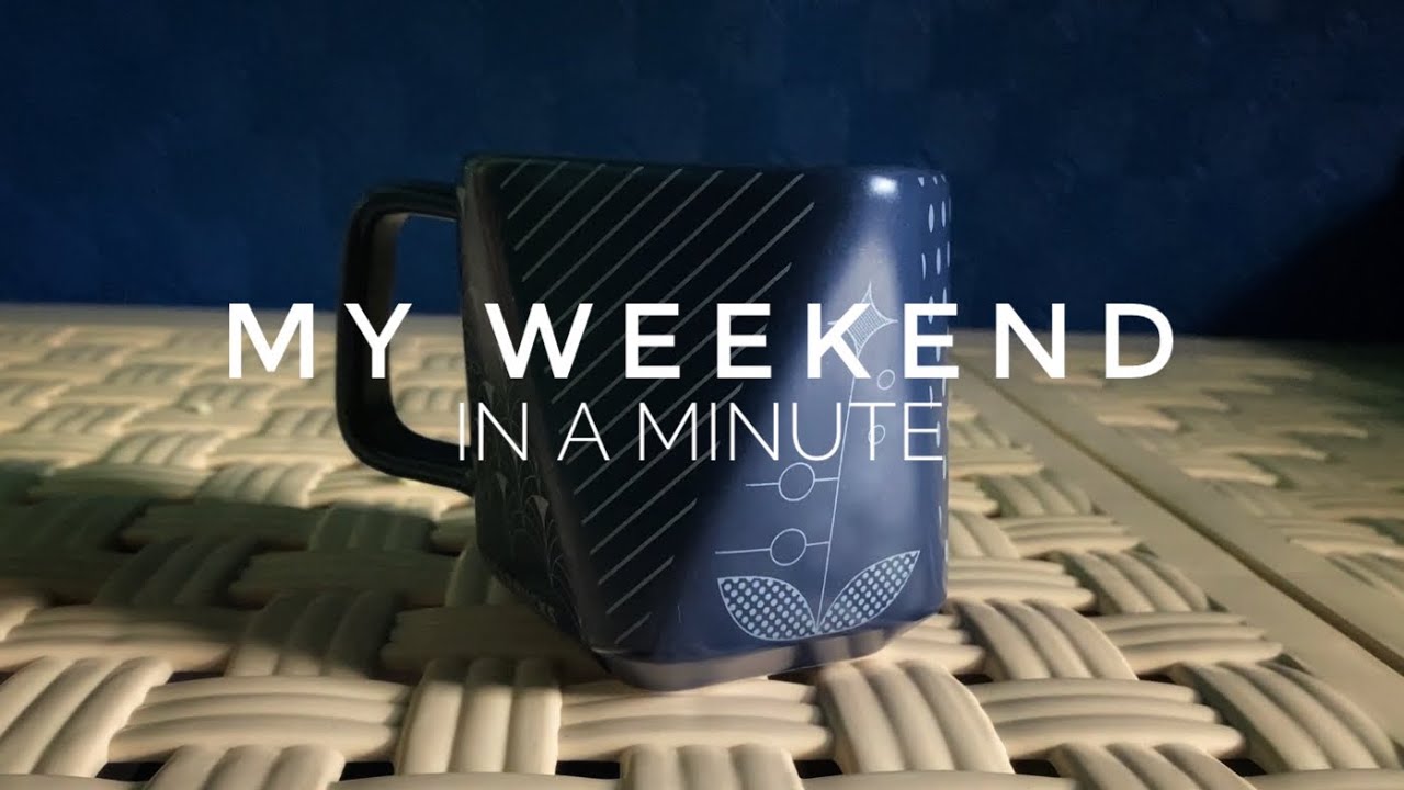 my weekend in one minute