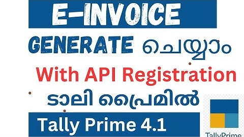 # GENERATE E-INVOICE FROM TALLY PRIME | API REGISTRATION| STEP BY STEP PROCESS. | 4.1 ടാലി പ്രൈമിൽ.