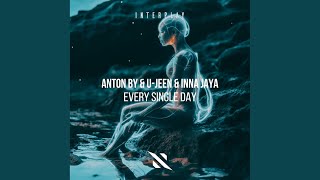 Every Single Day (Extended Mix) - Anton By, U-Jeen, INNA JAYA