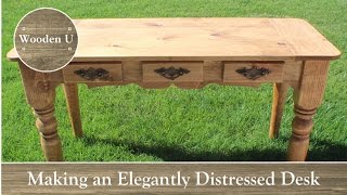 Making an Elegantly Distressed Desk - Wooden U