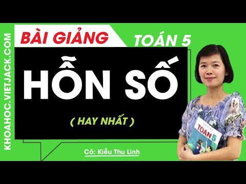 Video Hỗn số - Toán lớp 5 - Cô Kiều Thu Linh (HAY NHẤT) - youtube