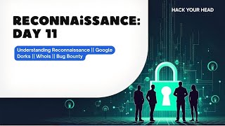 Day 11 || Information Gathering – Reconnaissance || Google Dorks, Whois, Bug Bounty – Cyber Security