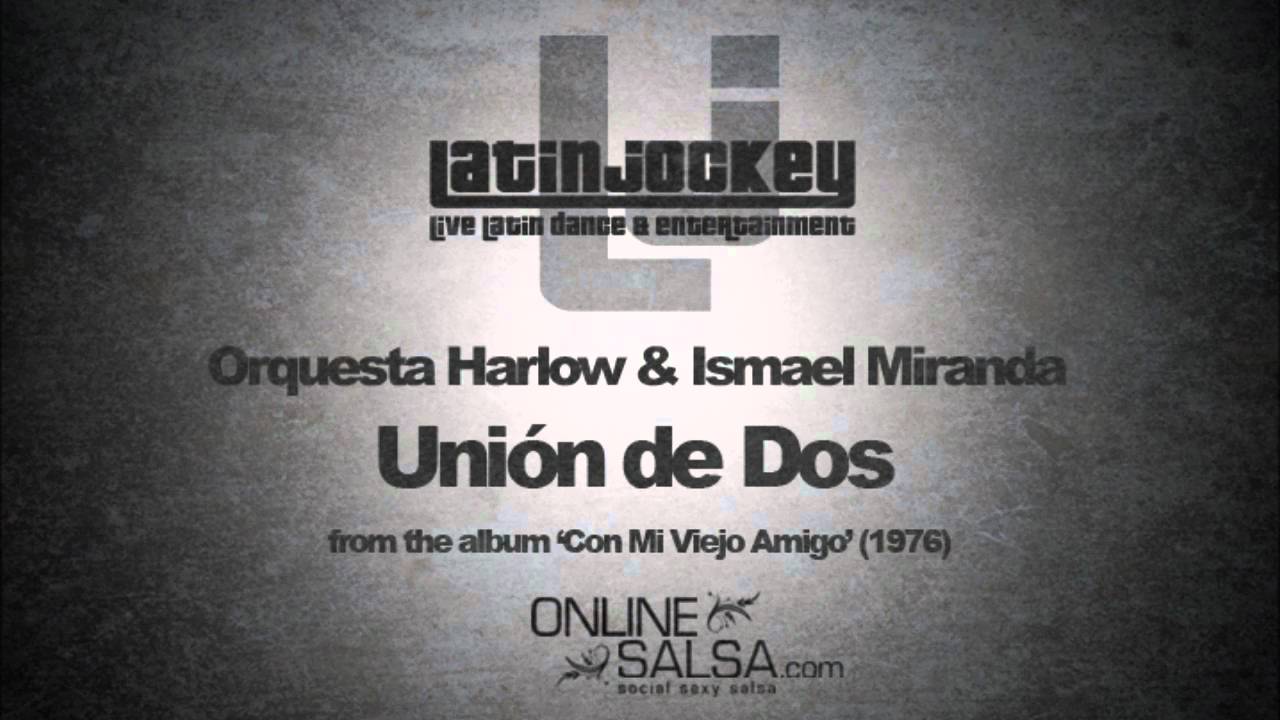 Watch Orquesta Harlow & Ismael Miranda - Unión de Dos on YouTube Watch Orquesta Harlow & Ismael Miranda - Unión de Dos on YouTube
