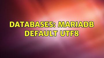 Databases: MariaDB default utf8