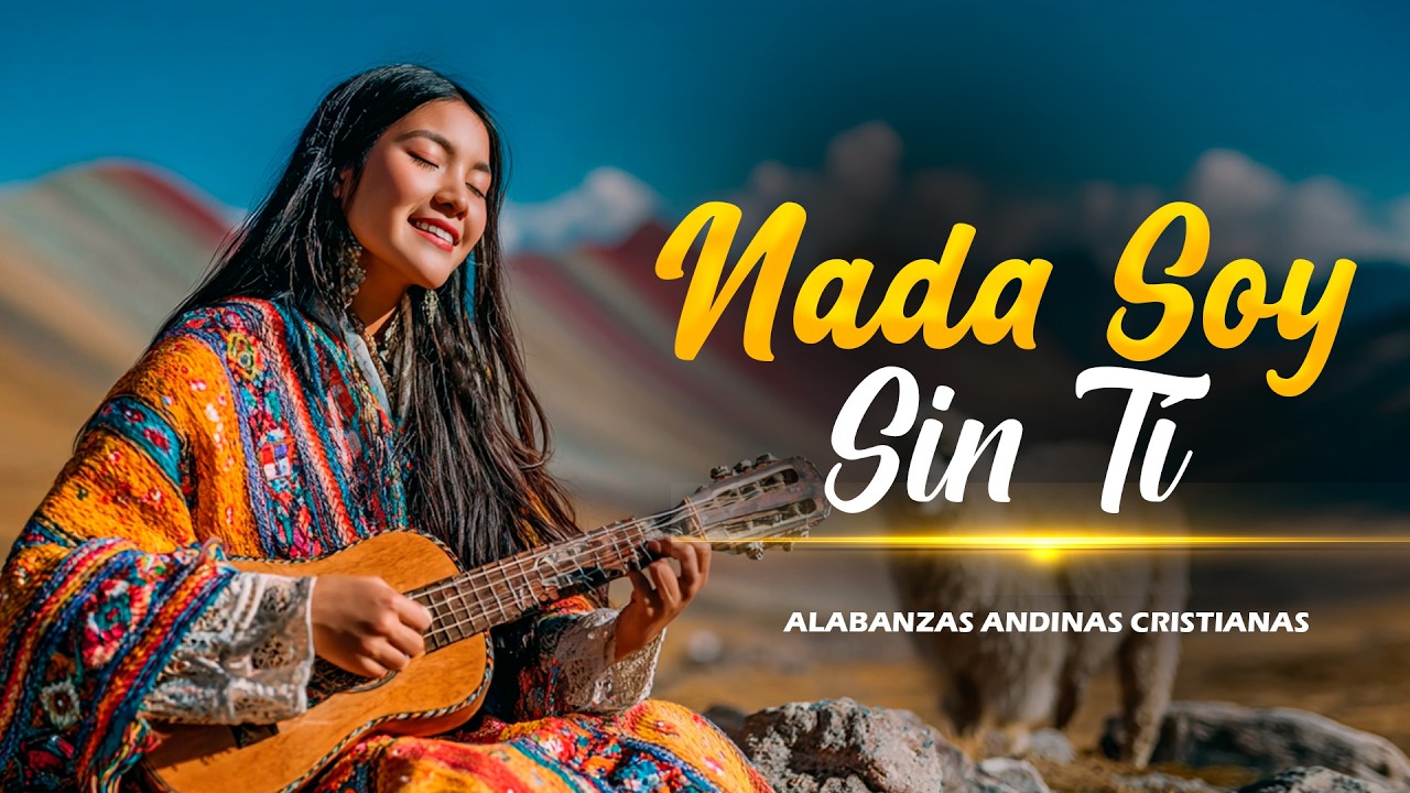 Cover ✨ Hermosa Alabanza Que Llenará Tu Corazón 🙌| Nada Soy Sin Ti | Alabanzas Andinas  Que Tocan el Alma