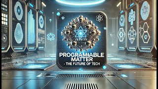 Programmable Matter: Transforming the Future of Technology