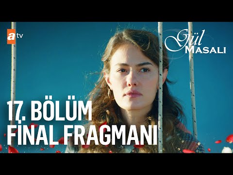 Gül Masalı 17. Bölüm Final Fragmanı | ''Sevdiğin insanı sakın kaybetme'' @atvturkiye