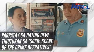 Pagpatay sa dating OFW tinutukan sa 'SOCO: Scene Of the Crime Operatives' | TV Patrol
