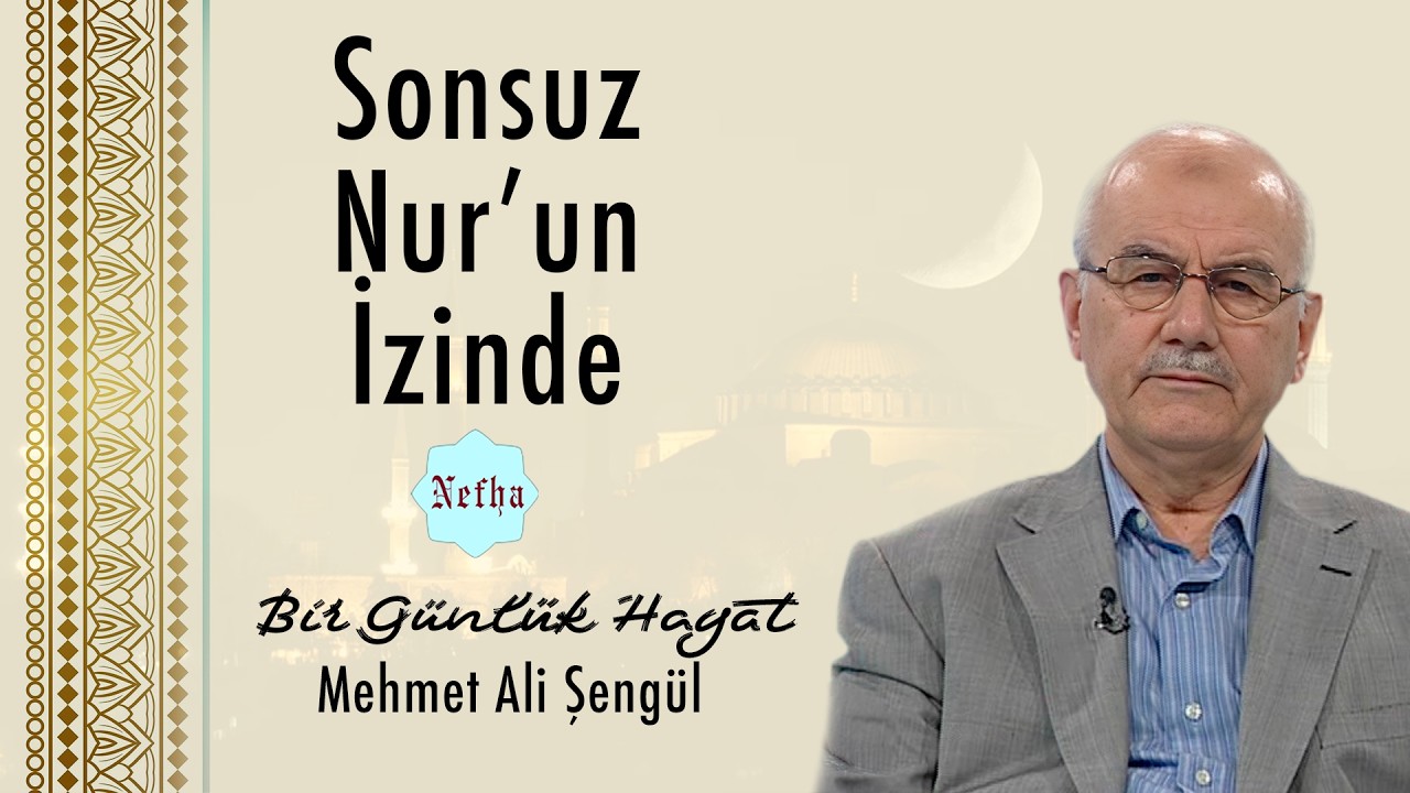 Sonsuz Nur’un İzinde | Bir Günlük Hayat 21 | Mehmet Ali Şengül
