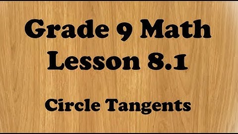 Grade 9 Math Lesson 8.1 Circle Tangents