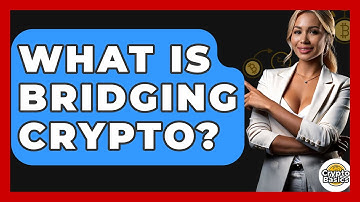What Is Bridging Crypto? - CryptoBasics360.com