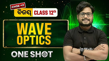 Wave optics in One Shot🔥Class 12 Physics CHSE Odisha | +2 2nd Year Physics | Gyan Sir