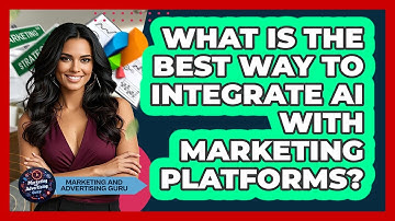 What Is The Best Way To Integrate AI With Marketing Platforms? - Marketing and Advertising Guru