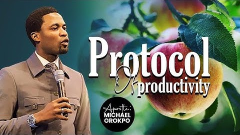 Protocol Of Productivity | Apostle Michael Orokpo
