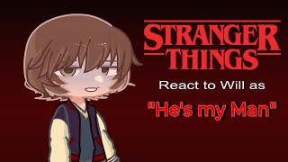 Stranger Things react to Will as "He's my Man" | tw: abu$e | Byler | glrv