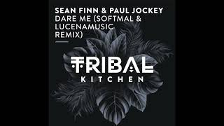Sean Finn, Paul Jockey - Dare Me (Softmal & Lucenamusic Remix) Tribal Kitchen Resimi