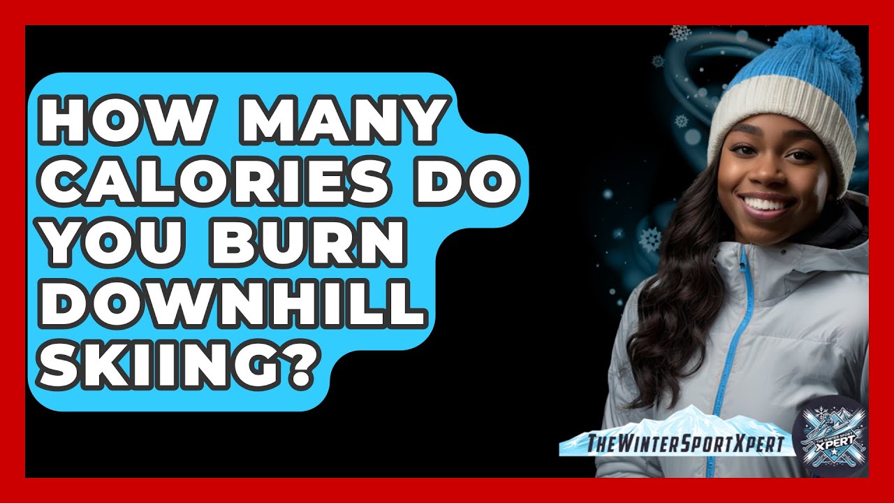 How Many Calories Do You Burn Downhill Skiing? - The Winter Sport Xpert