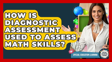 How Is Diagnostic Assessment Used To Assess Math Skills? - Special Education Learning