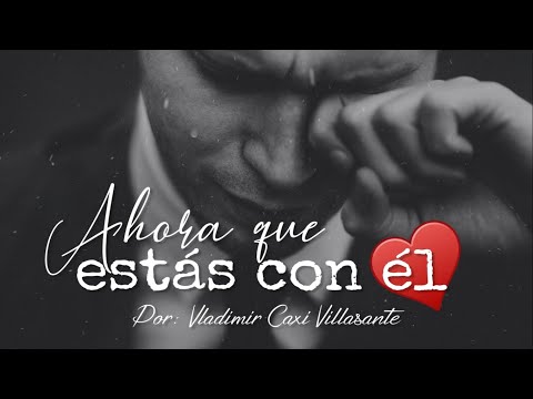 😞 Ahora que estás con él | Reflexión & Video Poemas 💔