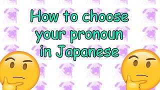 How To Choose Your Pronoun In Japanese personal Pronouns 1