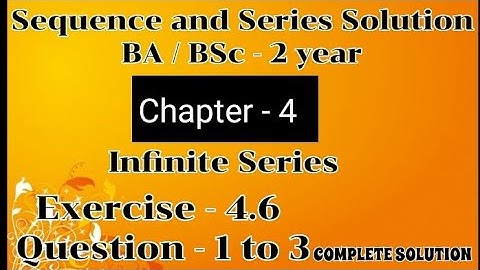 Exercise 4.6 Solution Question 1 to 3 Ch 4 Sequence and series solution for BA BSc 2 year Semester 4