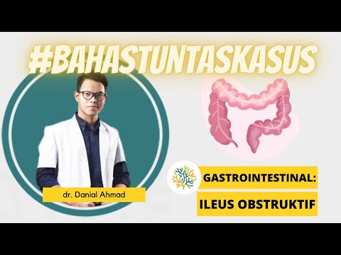 UKMPPD Session #30 | Gastrointestinal : Ileus Obstruktif (Diagnosis, Pemeriksaan Fisik, Tatalaksana)