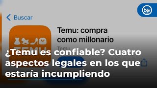 ¿Temu es confiable? Cuatro aspectos legales en los que estaría incumpliendo