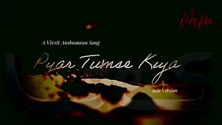 Pyar Tumse Kiya (solo male version) | Vivrit Anshumaan | VAM Official Audio | LiveRockShine 