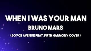 Download Lagu When I Was Your Man - Bruno Mars Lyrics (Boyce Avenue feat. Fifth Harmony Cover) MP3