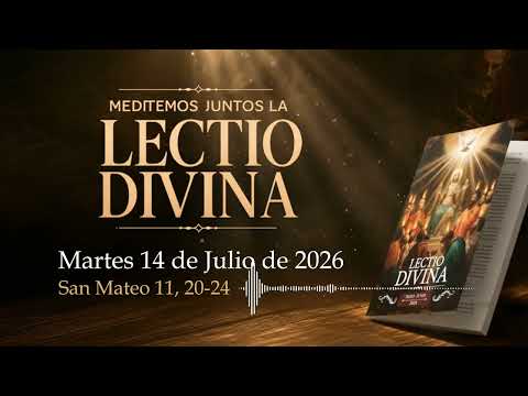TUESDAY, July 14, 2026 (Matthew 11:20-24) | Let’s prepare TODAY’S LECTIO DIVINA together