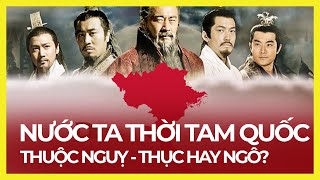 THỜI TAM QUỐC, NƯỚC TA THUỘC NGUỴ - THỤC HAY NGÔ?