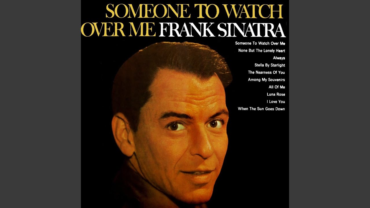 Frank Sinatra - someone to watch over me.