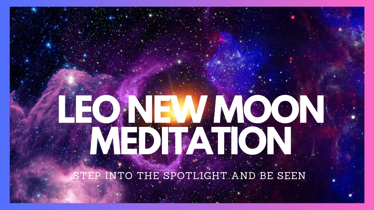 Powerful Leo New Moon Guided Meditation for Healing August 16th, 2023 ...