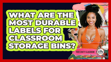 What Are The Most Durable Labels For Classroom Storage Bins? - Your Crafty Classroom
