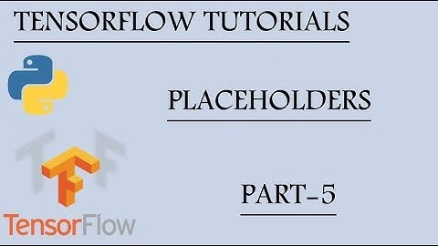 Placeholders Tensorflow | Tensorflow Tutorials using Python | Part - 5 |
