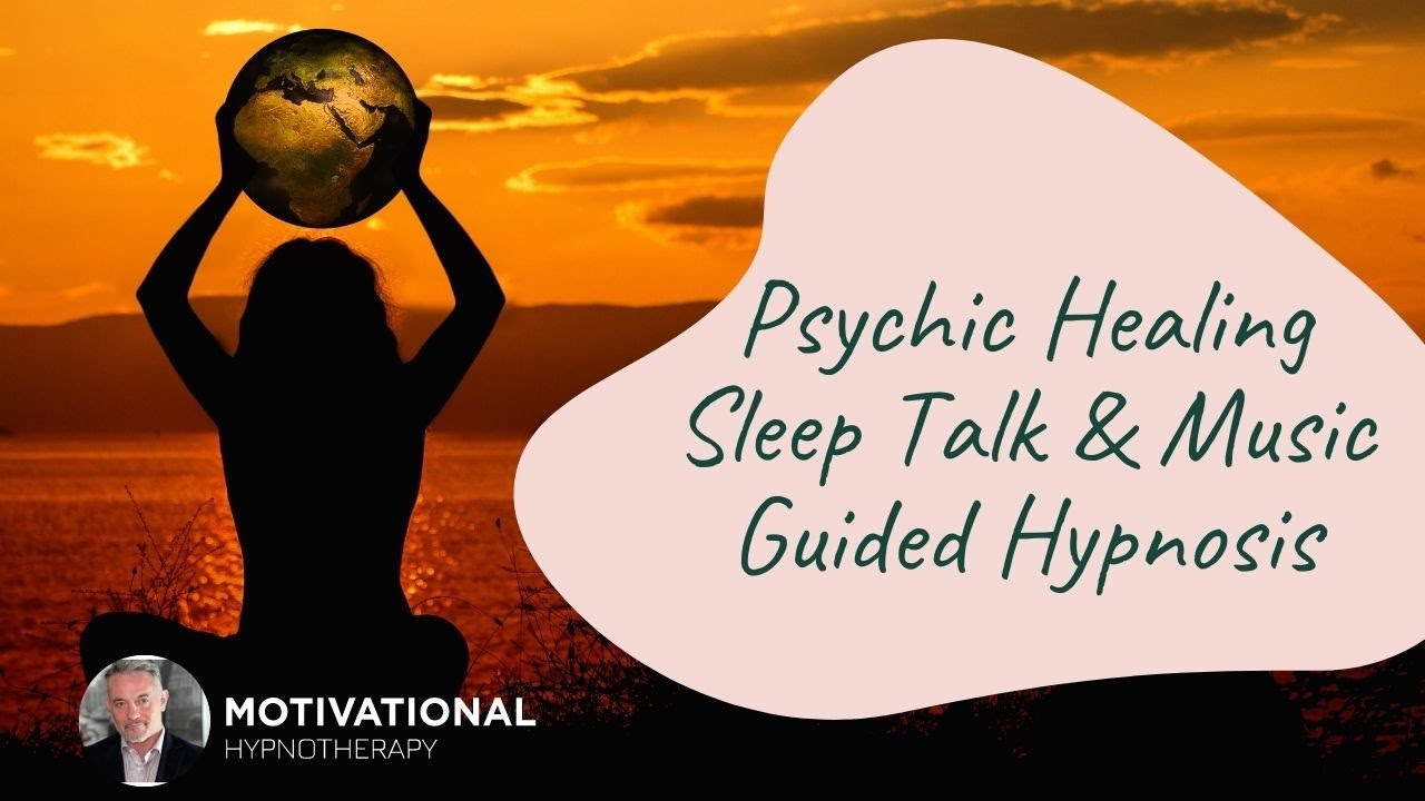 Psychic Healing | Sleep Talk & Music Guided Hypnosis | Joel Thielke | MotivationalHypnotherapy.com