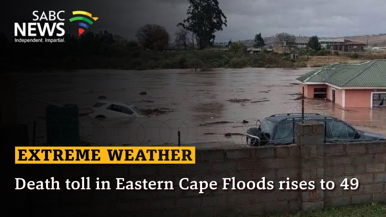 Extreme Weather | 49 lives lost in the Eastern Cape in the wake of ...