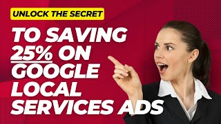 Unlock the Secret to Saving 25% on Google Local Services Ads - Realtors Only