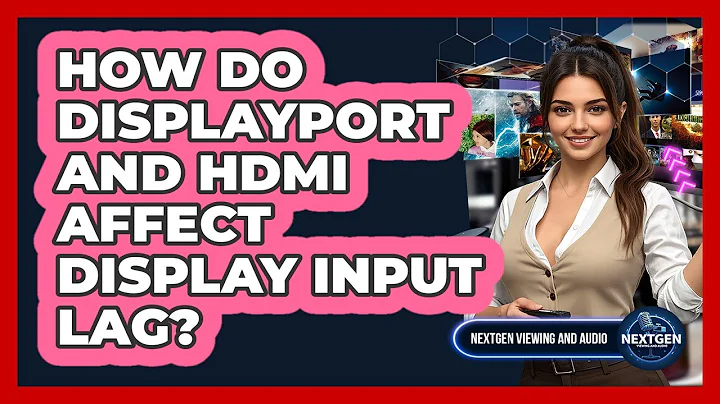 How Do DisplayPort And HDMI Affect Display Input Lag? - NextGen Viewing and Audio